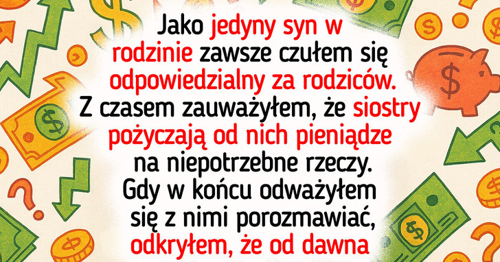 Moje siostry traktują rodziców jak bankomat, a ja nie mogę ich powstrzymać