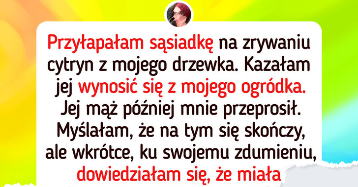 Nie pozwalam sąsiadce zrywać cytryn z mojego ogródka. To nie darmowy warzywniak