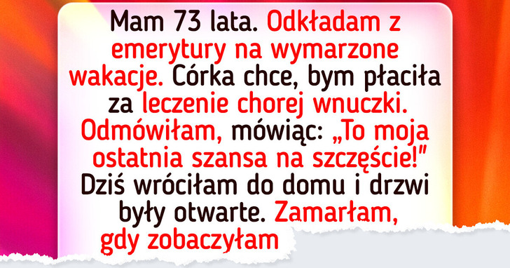 Odmówiłam pomocy chorej wnuczce, by spełnić marzenie. Teraz nie mam nic.