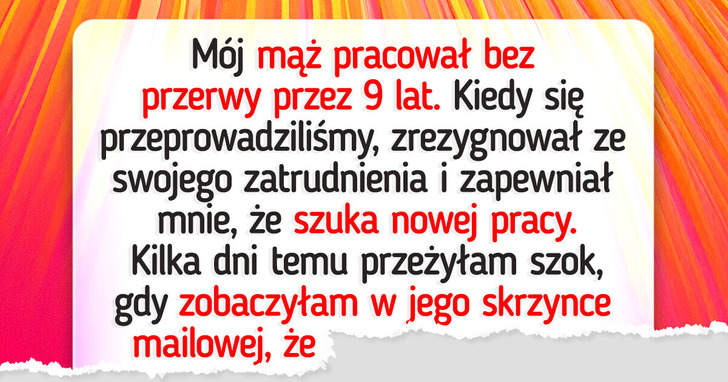 Mój mąż zrezygnował z pracy dla rodziny. Dziś wiem, iż nie mówił mi wszystkiego