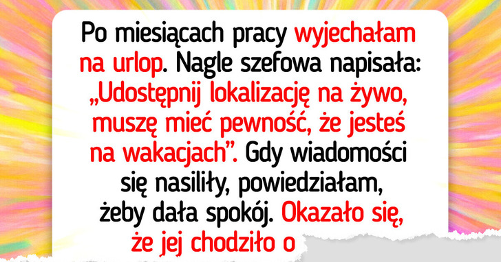 Szefowa śledziła mnie na urlopie. Po powrocie odkryłam, co nią kierowało