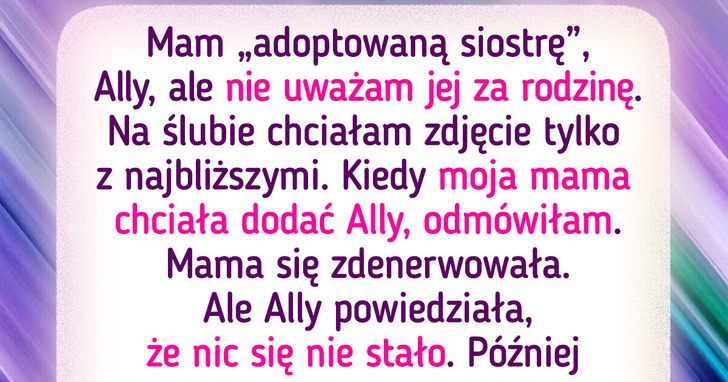 Wykluczyłam „przybraną siostrę” z rodzinnych zdjęć. Czy postąpiłam źle?