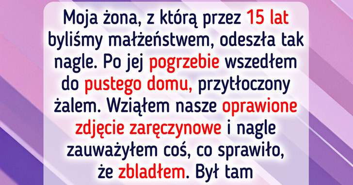 Poznałem mroczny sekret mojej żony zaraz po jej pogrzebie i teraz nie wiem, jak z tym żyć