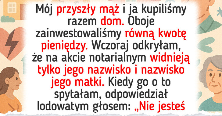 Mój narzeczony zrobił z mamy właścicielkę domu, który kupiliśmy razem