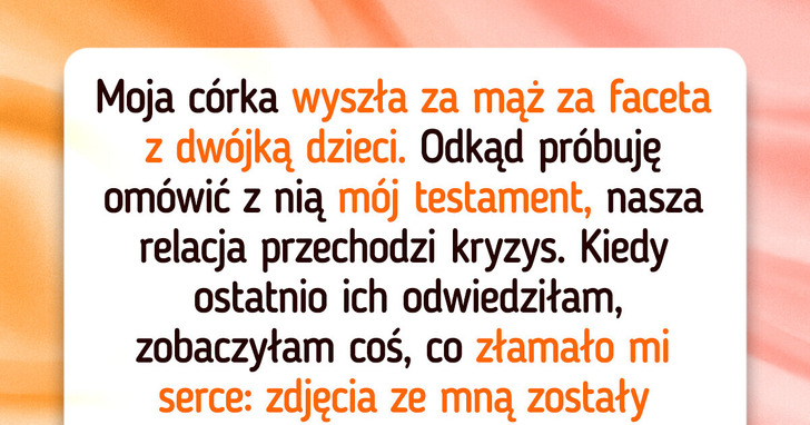 Nie życzę sobie, żeby pasierbowie mojej córki dostali cokolwiek z mojego spadku