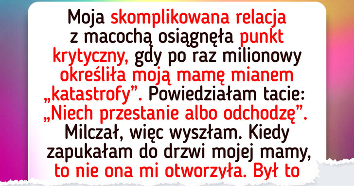 Opuściłam ojca z powodu macochy i odkryłam, iż moje życie było kłamstwem
