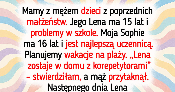 Chciałam pomóc pasierbicy, a ona zepsuła wakacje całej rodziny