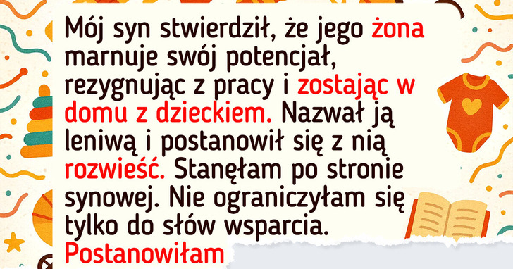 Mój syn nazwał żonę leniwą. Pokazałam mu, jak bardzo się mylił