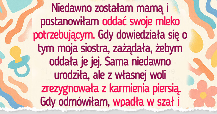 Nie oddam mojego mleka siostrze, mimo iż rodzina tego nie rozumie