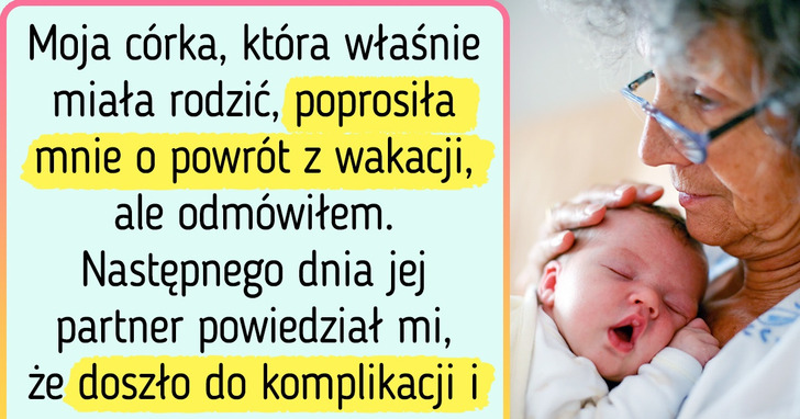 Przegapiłem narodziny mojej wnuczki i moja córka jest na mnie zła
