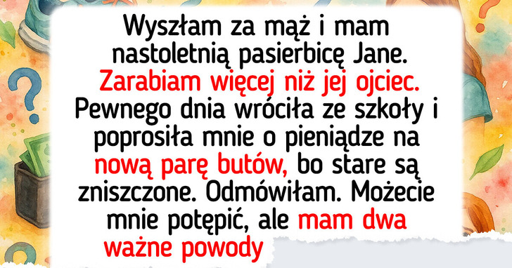 Nie dam pasierbicy żadnych pieniędzy — mój mąż uważa, iż mam rację