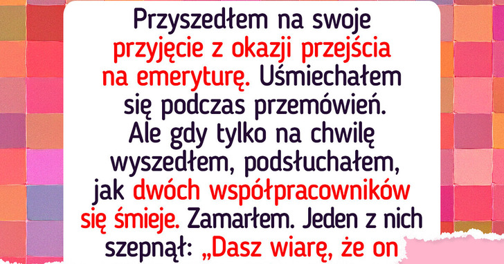 Myślałem, iż moje przyjęcie pożegnalne coś znaczy, dopóki nie usłyszałem, co mówią za moimi plecami