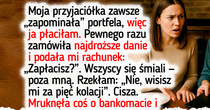 Dość tego. Przyjaciółka ciągle „zapominała” portfela, aż w końcu dałam jej nauczkę