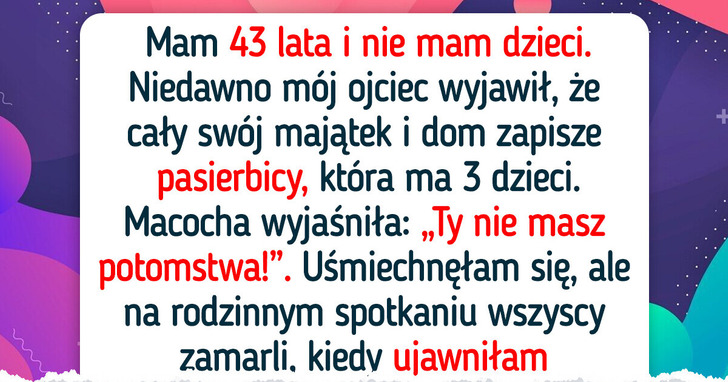 Nie mam dzieci, a tata przepisał wszystko pasierbicy — wzięłam sprawy w swoje ręce