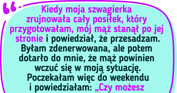 Mąż zawsze stawał po stronie siostry, a nie żony. W końcu dostał jednak skuteczną nauczkę