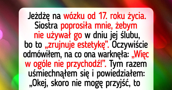 Moja siostra zabroniła mi uczestniczyć w ślubie na wózku inwalidzkim — zemsta była słodka