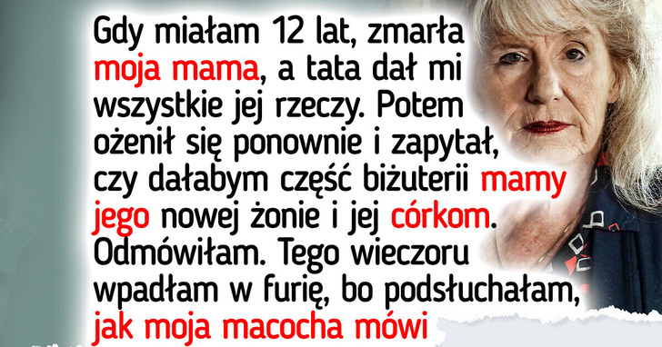 Nie oddam biżuterii mojej zmarłej mamy nowej rodzinie ojca