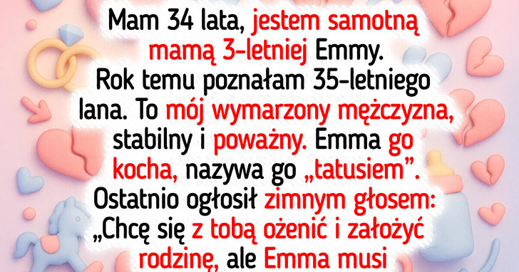 Mężczyzna moich marzeń postawił mi obrzydliwe ultimatum związane z córką — jestem roztrzęsiona