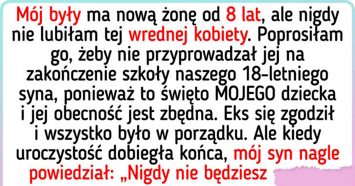 Nie chciałam, żeby żona mojego byłego przyszła na zakończenie szkoły naszego syna i dostałam nauczkę
