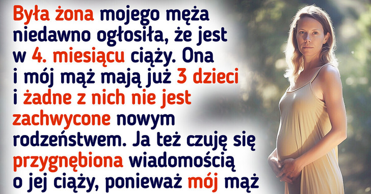 Była żona mojego męża jest w ciąży, a ja jestem wściekła, bo to oznacza całą masę problemów