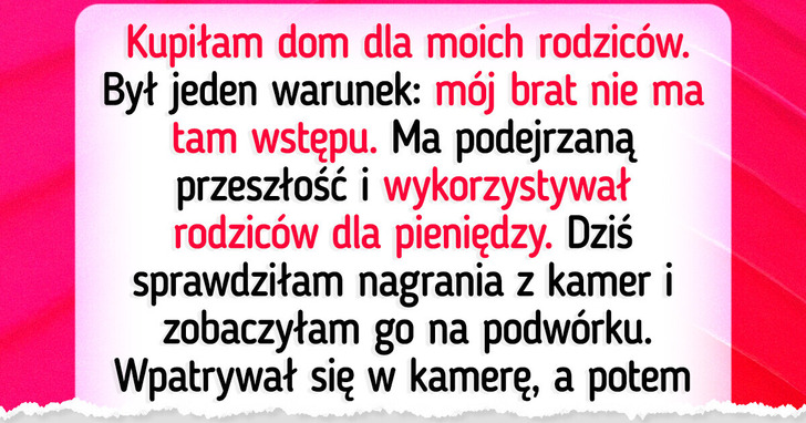 Nie pozwoliłam bratu zamieszkać w domu, który kupiłam dla naszej mamy