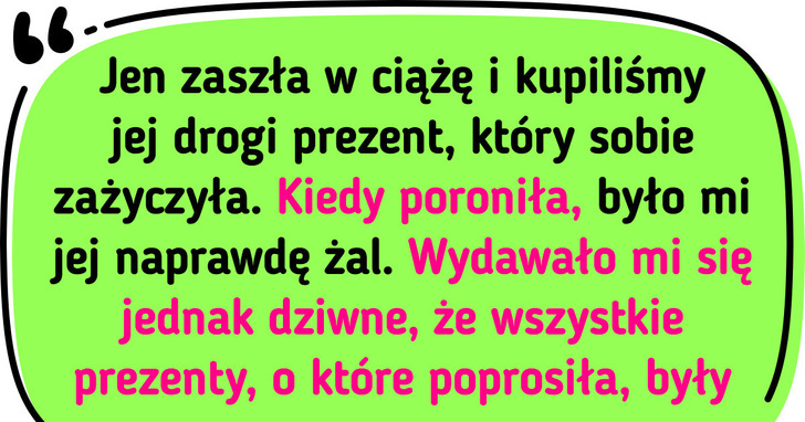 Przyjaciółka mojego męża poroniła, więc chcemy odzyskać prezent dla dziecka, który jej daliśmy