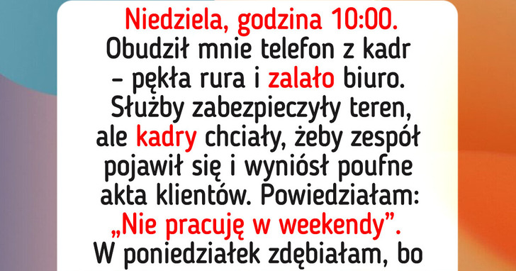Odmówiłam pracy w weekend — nie poświecę swojego czasu, choćby jeżeli jest to sytuacja awaryjna