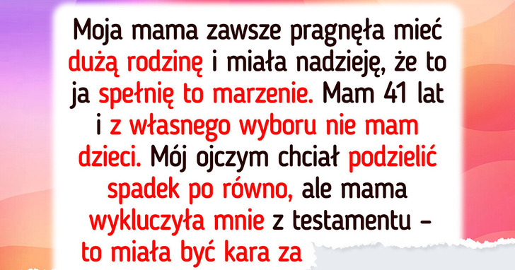 Nie mam dzieci, więc moja mama dała wszystko swojemu pasierbowi