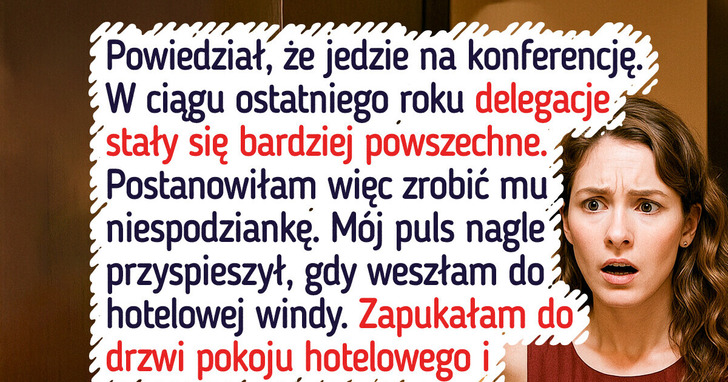 Chciałam zaskoczyć męża podczas podróży służbowej. I choćby nie byłam zdziwiona tym, co odkryłam