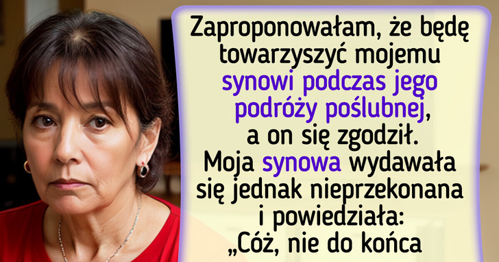 Chcę dołączyć do podróży poślubnej mojego syna. On się na to zgadza, ale synowa jest przeciw