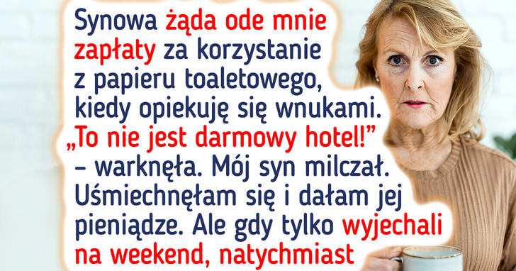 Synowa wystawia mi rachunek za papier toaletowy, kiedy opiekuję się wnukami — w domu mojego syna!