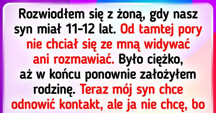 Skontaktował się ze mną syn z pierwszego małżeństwa, ale ja nie chcę się z nim widzieć