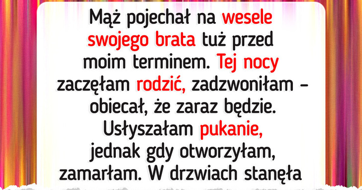 Poród bez męża, bo bawił się na weselu — ta decyzja zmieniła nasze życie