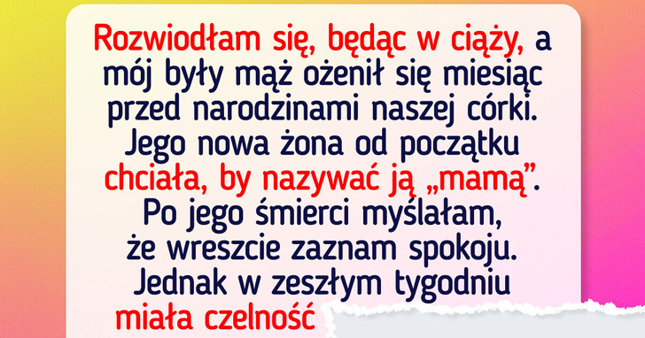 Nie pozwolę, by wdowa po moim byłym mężu udawała mamę mojej córki