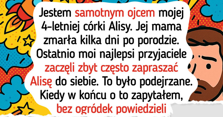 Jako samotny ojciec dowiedziałem się, iż moi przyjaciele mają ukryte zamiary wobec mojej córki — jestem oburzony