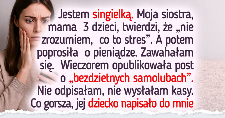 Moja siostra skrytykowała mnie za to, iż nie mam dzieci i stresu, a potem poprosiła o pożyczkę