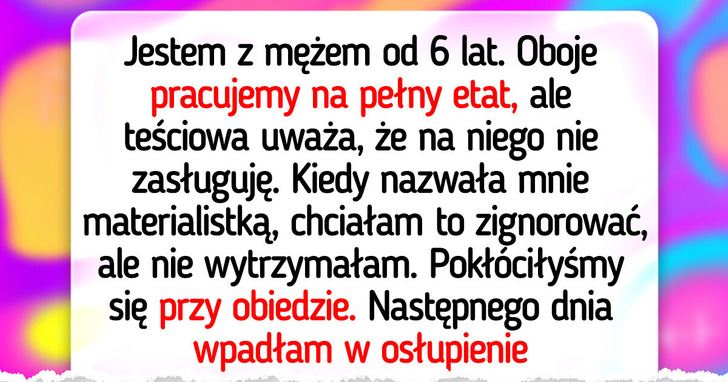 Teściowa uważa, iż wykorzystuję jej syna, a sama nie jest święta