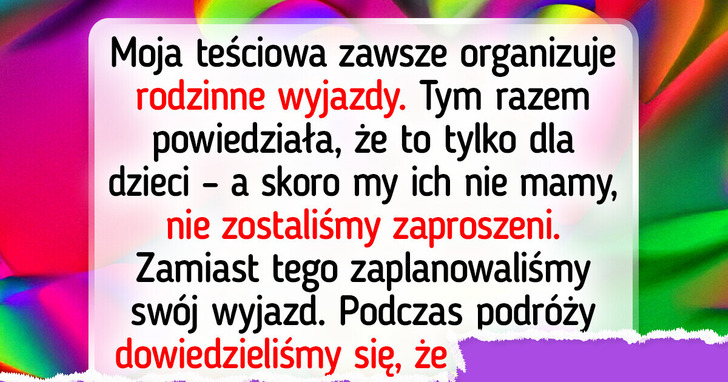 Teściowa nie zaprosiła nas na rodzinny wyjazd, bo nie mamy dzieci — nie spodziewała się naszej reakcji