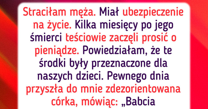 Teściowie chcą pieniędzy mojego męża — teraz muszę chronić dzieci
