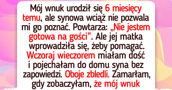 Nie mogłam zobaczyć wnuka przez pół roku — aż w końcu odkryłam prawdziwy powód