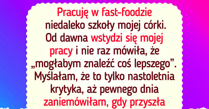 Moja córka wstydzi się mojej pracy, ale nie sądziłam, iż aż tak mnie zrani