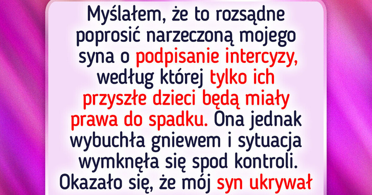 Powiedziałem narzeczonej syna: jeżeli wychodzisz za mąż dla pieniędzy, twoje dziecko nic nie dostanie