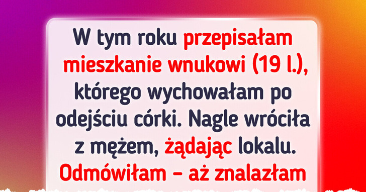 Przepisałam spadek wnukowi — wtedy rodzina pogrążyła się w chaosie