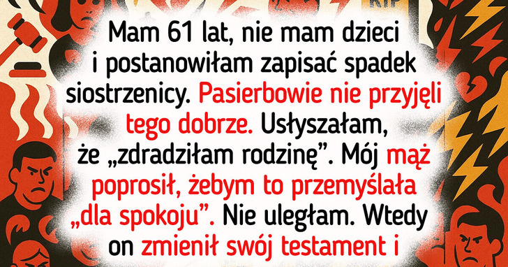 Mój mąż i pasierbowie chcieli mnie oskubać, więc zrobiłam im psikusa w testamencie