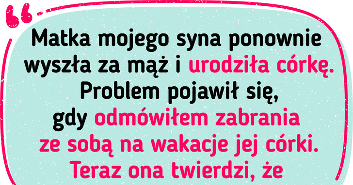 Zostałem potępiony za to, iż nie zabrałem ze sobą na wakacje córki mojej byłej