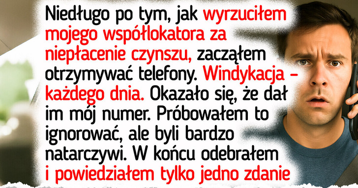 Współlokator podał mój numer windykatorom, więc postanowiłem się odegrać