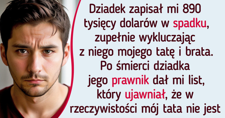 Po odkryciu rodzinnego sekretu nie mam zamiaru dzielić się moim spadkiem z tatą i bratem