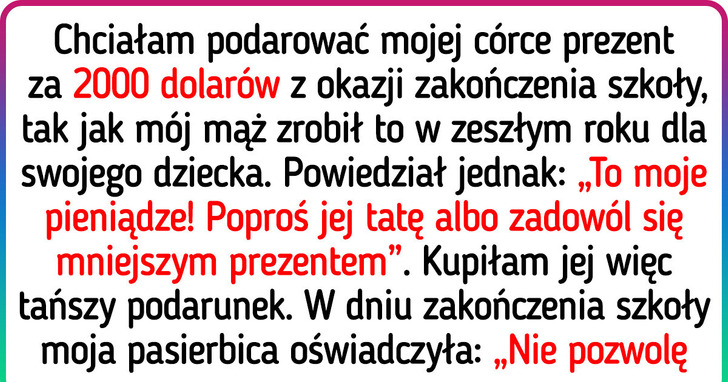 Mój mąż nie chce kupić mojej córce drogiego prezentu na zakończenie szkoły