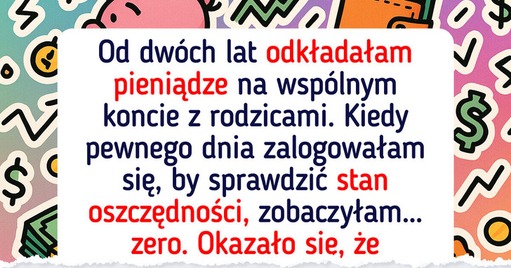 Rodzice potajemnie opróżnili moje kontro oszczędnościowe