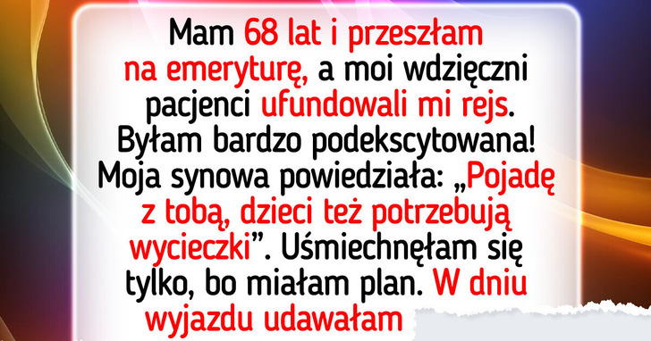 Nie zamierzam być darmową nianią na moim emerytalnym rejsie, na który pracowałam całe życie